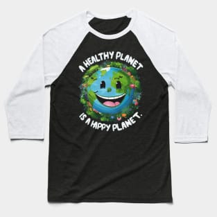 A healthy planet is a happy planet Baseball T-Shirt